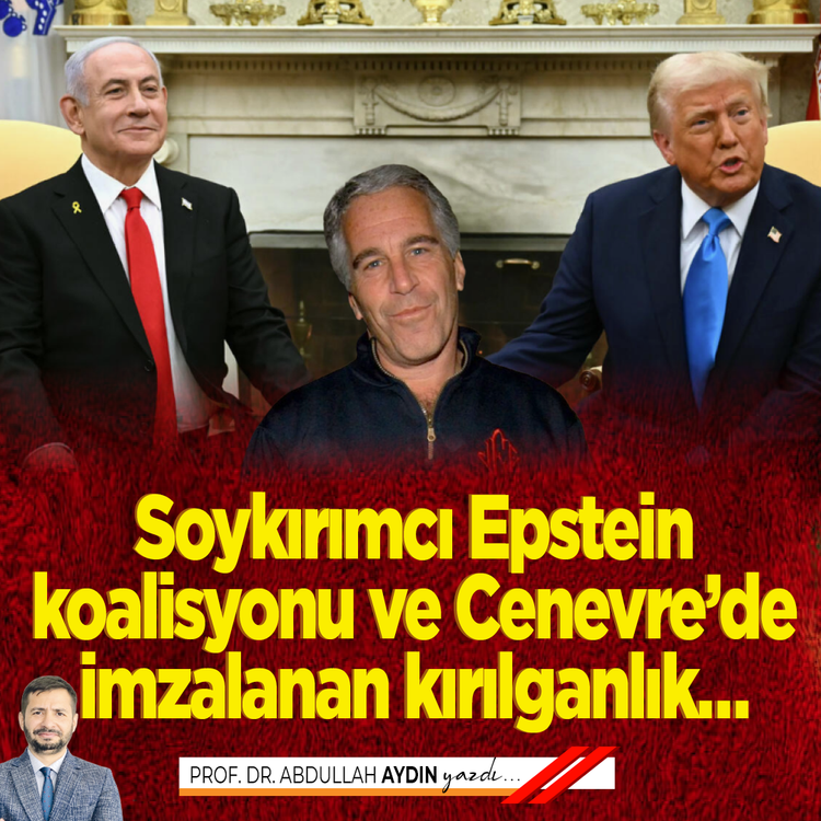 Soykırımcı Epstein koalisyonu ve Cenevre'de imzalanan kırılganlık…
