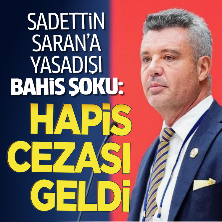 Sadettin Saran'a yasadışı bahis şoku: Hapis cezası geldi
