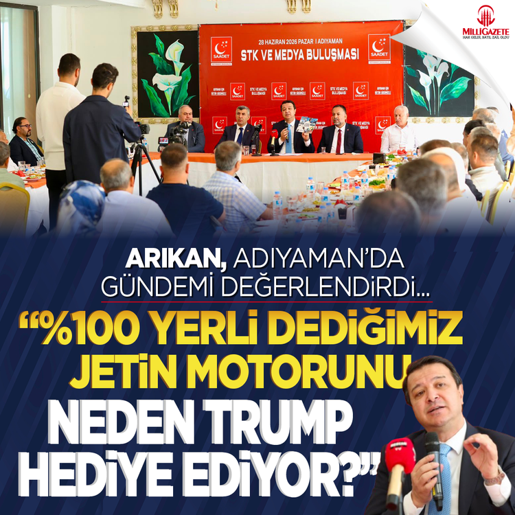 Arıkan Adıyaman'da gündemi değerlendirdi: ''%100 yerli dediğimiz jetin motorunu neden Trump hediye ediyor?''