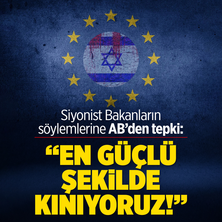 Siyonist Bakanların söylemlerine AB'den tepki: "En güçlü şekilde kınıyoruz!"