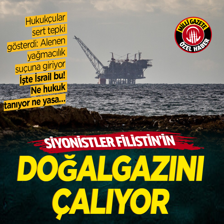 Hukukçular sert tepki gösterdi: Alenen yağmacılık suçuna giriyor İşte İsrail bu! Ne hukuk tanıyor ne yasa…Siyonistler Filistin’in doğalgazını çalıyor