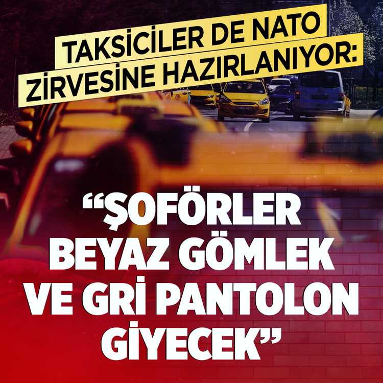 Taksiciler NATO zirvesine hazırlanıyor: “Şoförler beyaz gömlek ve gri pantolon giyecek”