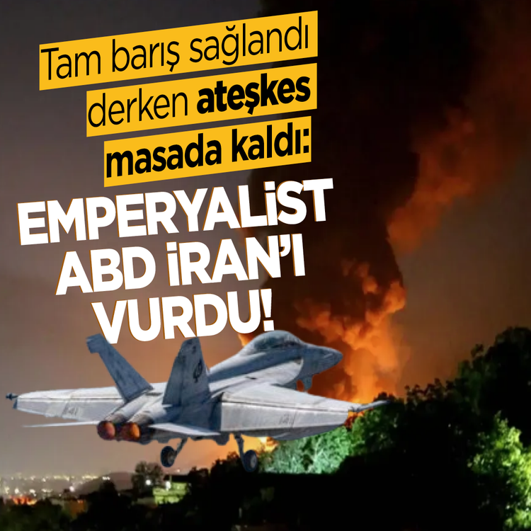 Tam barış sağlandı derken ateşkes masada kaldı: Emperyalist ABD İran'ı vurdu!