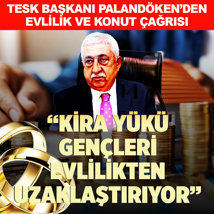 TESK Başkanı Palandöken’den evlilik ve konut çağrısı: “Kira yükü gençleri evlilikten uzaklaştırıyor”