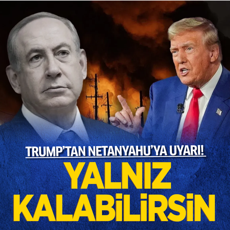 Trump'tan Netanyahu'ya uyarı! Yalnız kalabilirsin