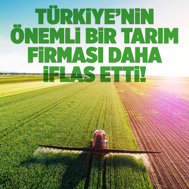 Türkiye'nin önemli bir tarım firması daha iflas etti!
