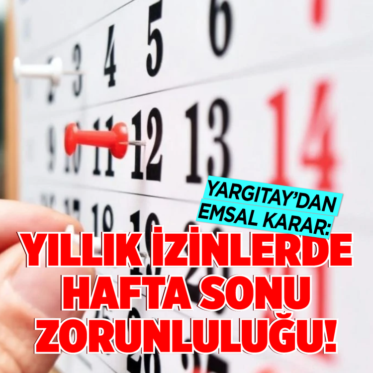 Yargıtay'dan emsal karar: Yıllık izinlerde hafta sonu zorunluluğu!