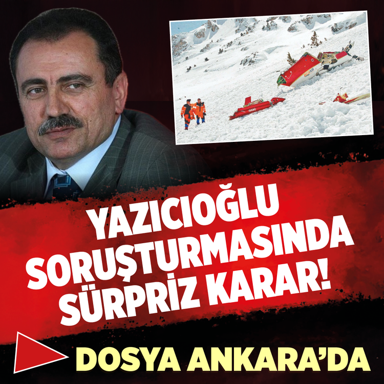 Yazıcıoğlu soruşturmasında sürpriz karar! Dosya Ankara'da