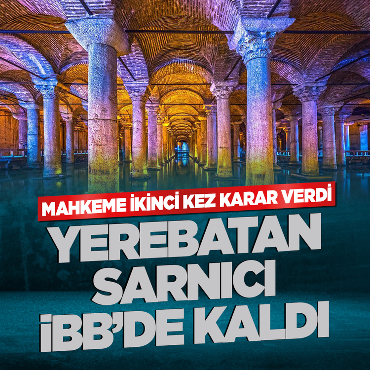 Mahkeme ikinci kez karar verdi! Yerebatan Sarnıcı İBB'de kaldı