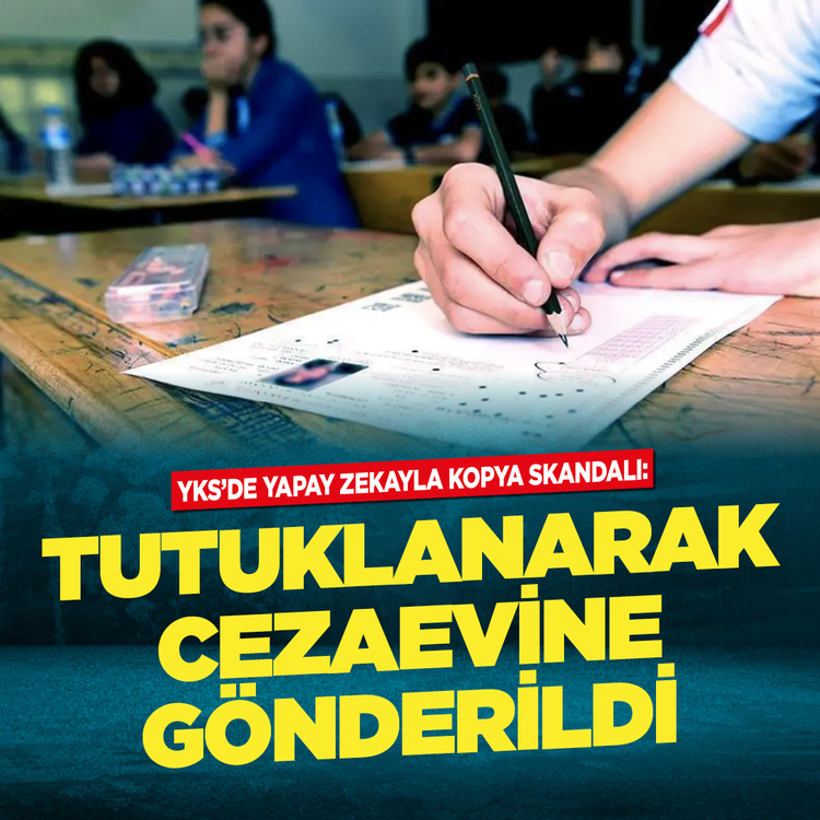 YKS'de yapay zekayla kopya skandalı: Tutuklanarak cezaevine gönderildi