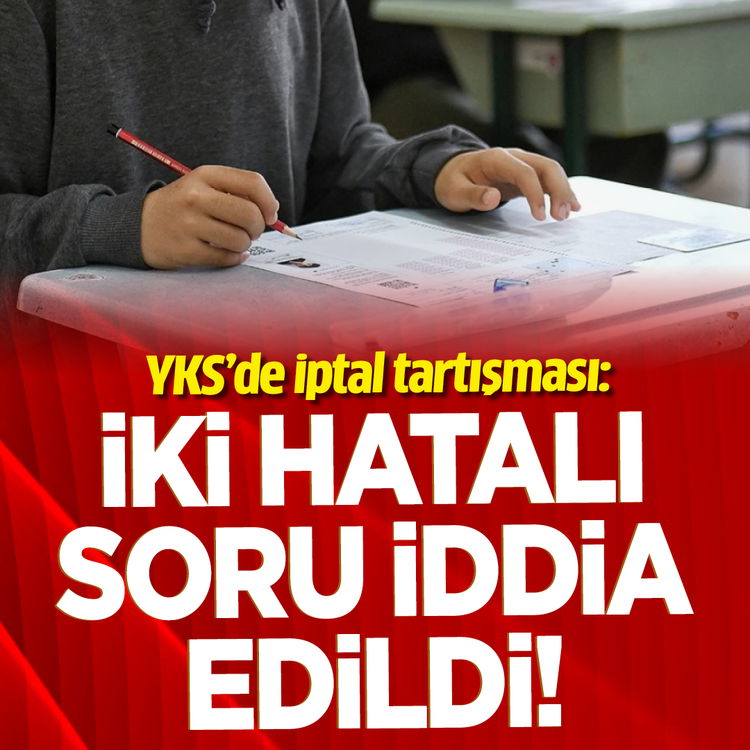 YKS'de iptal tartışması: İki hatalı soru iddia edildi!