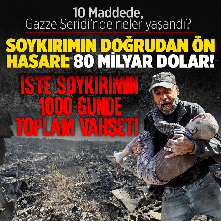 10 maddede, Gazze Şeridi’nde neler yaşandı? Soykırımın doğrudan ön hasarı: 80 milyar dolar! İşte soykırımın 1000 günde toplam vahşeti