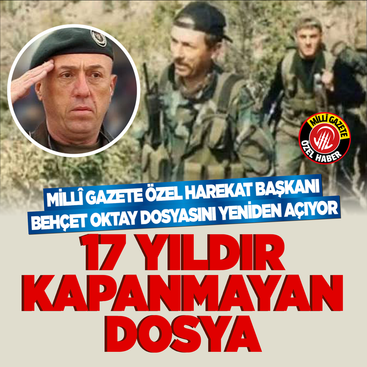 17 yıldır kapanmayan dosya: Millî Gazete Özel Harekat Başkanı Behçet Oktay dosyasını yeniden açıyor