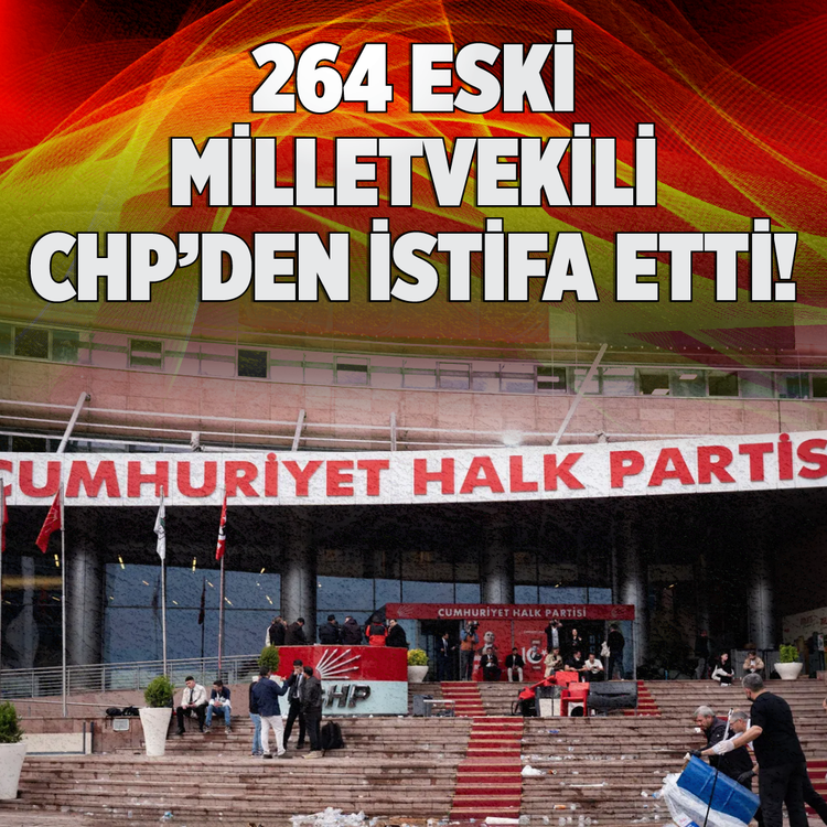 264 eski Milletvekili CHP'den istifa etti!