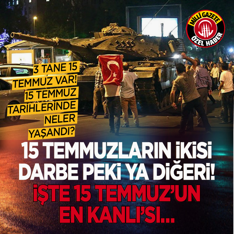 3 tane 15 Temmuz var! 15 Temmuz tarihlerinde neler yaşandı? 15 Temmuzların ikisi darbe peki ya diğeri