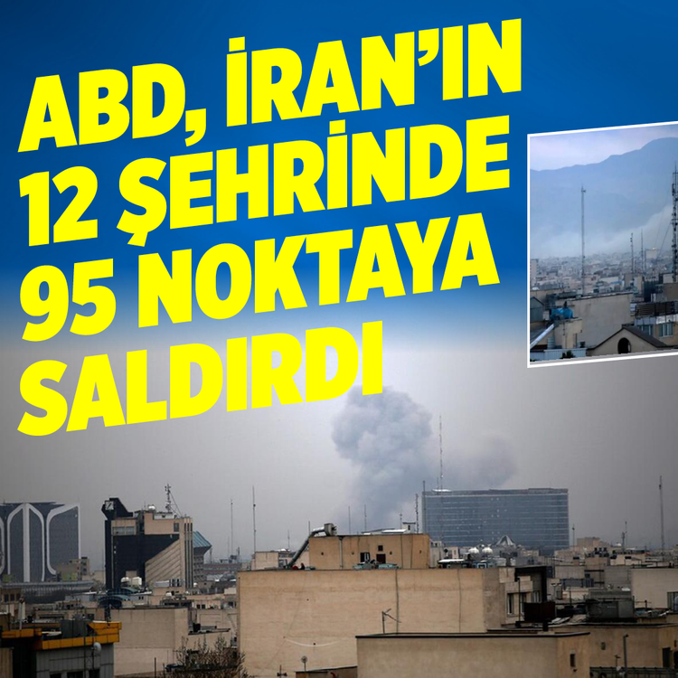 ABD, İran'ın 12 şehrinde 95 noktaya saldırdı