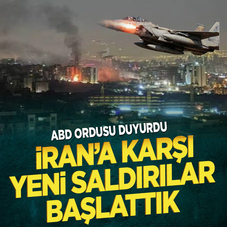 ABD ordusu duyurdu: İran'a karşı yeni saldırılar başlattık