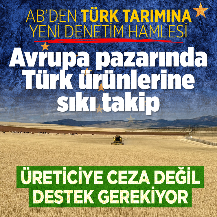 AB'den Türk tarımına yeni denetim hamlesi!  Avrupa pazarında Türk ürünlerine sıkı takip “Üreticiye ceza değil destek gerekiyor”