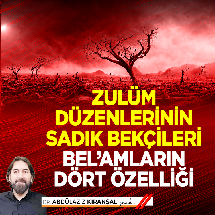 Zulüm Düzenlerinin Sadık Bekçileri Bel’amların Dört Özelliği