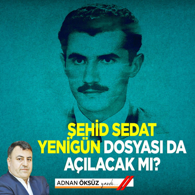 Şehid Sedat Yenigün dosyası da açılacak mı?