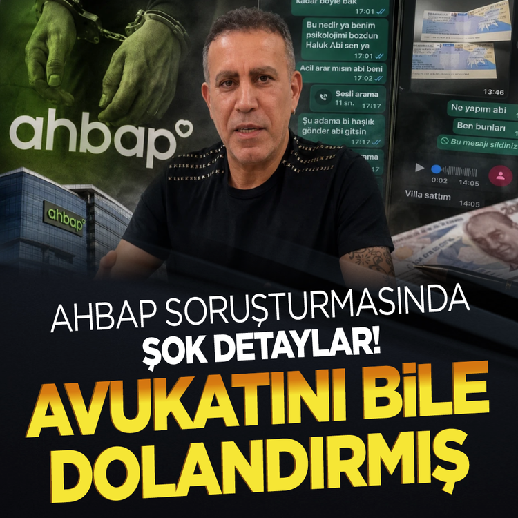 Ahbap soruşturmasında şok detaylar! Avukatını bile dolandırmış