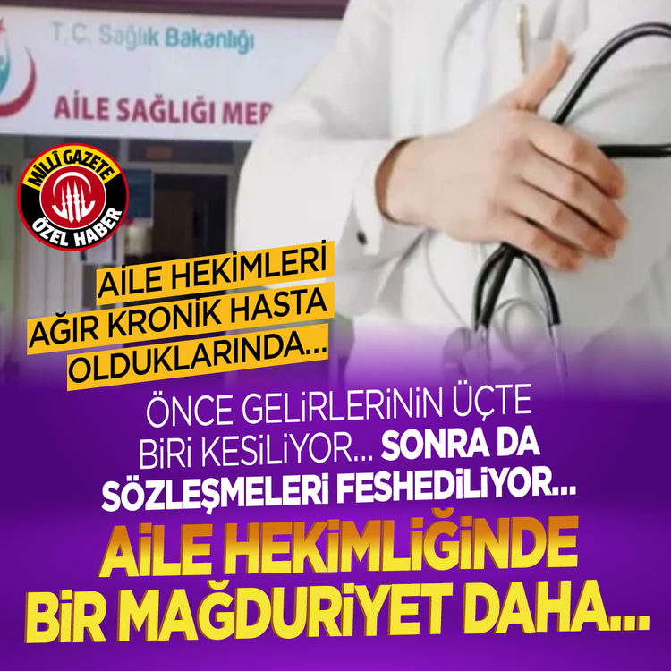 Aile hekimliğinde bir mağduriyet daha: Ağır kronik hasta olduklarında önce gelirlerinin üçte biri kesiliyor sonra da sözleşmeleri feshediliyor!