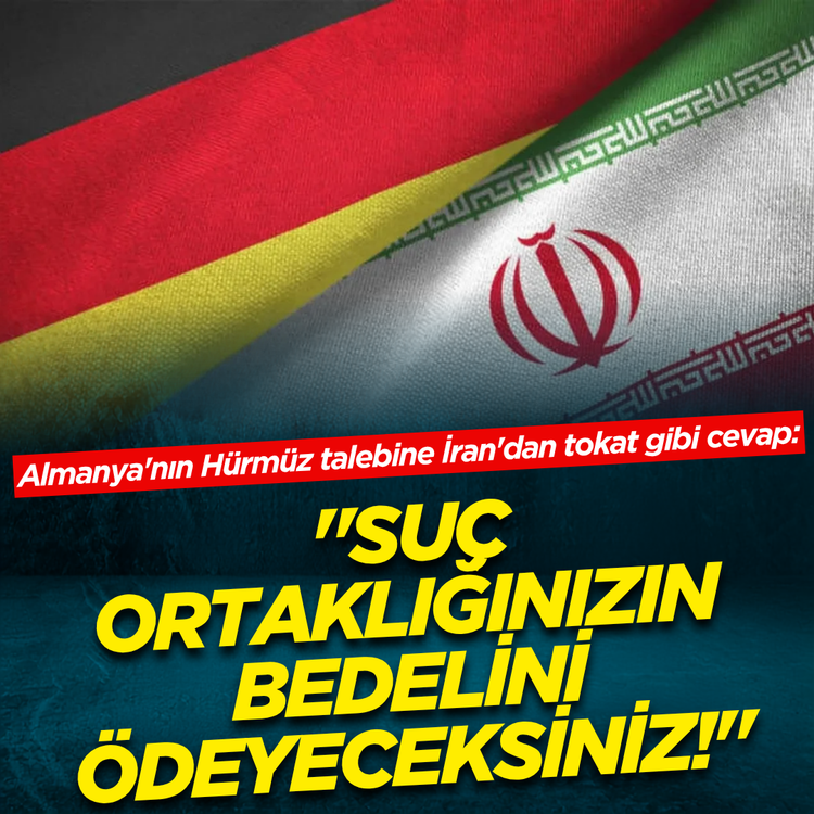 Almanya'nın Hürmüz talebine İran'dan tokat gibi cevap: "Suç ortaklığınızın bedelini ödeyeceksiniz!"