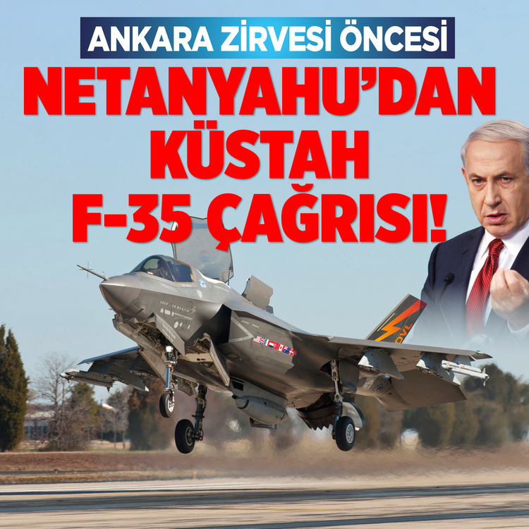 Ankara zirvesi öncesi Netanyahu'dan küstah F-35 çağrısı!