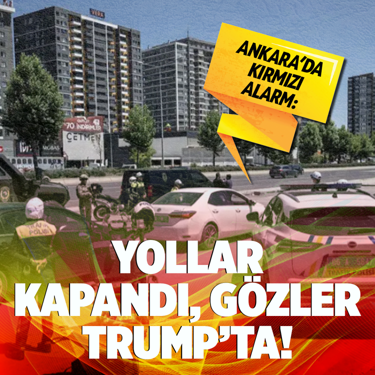 Ankara'da kırmızı alarm: Yollar kapandı, gözler Trump'ta!