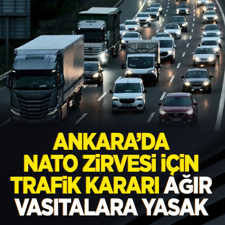 Ankara'da NATO zirvesi için Trafik kararı ağır vasıtalara yasak
