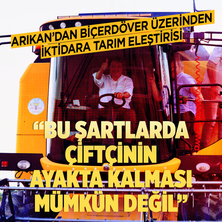 Arıkan'dan biçerdöver üzerinden iktidara tarım eleştirisi: ''Bu şartlarda çiftçinin ayakta kalması mümkün değil''