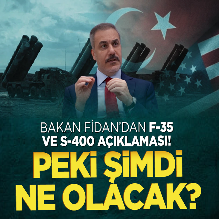 Bakan Fidan'dan F-35 ve S-400 açıklaması! Peki şimdi ne olacak?