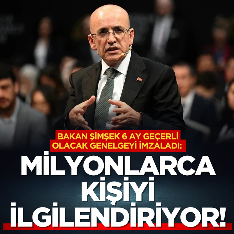 Bakan Şimşek 6 ay geçerli olacak genelgeyi imzaladı: Milyonlarca kişiyi ilgilendiriyor!