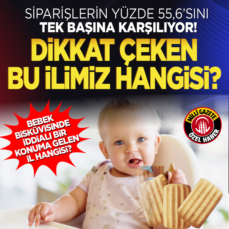 Bebek bisküvisinde iddialı bir konuma gelen il hangisi? Siparişlerin yüzde 55,6'sını tek başına karşılıyor! Dikkat çeken bu ilimiz hangisi?
