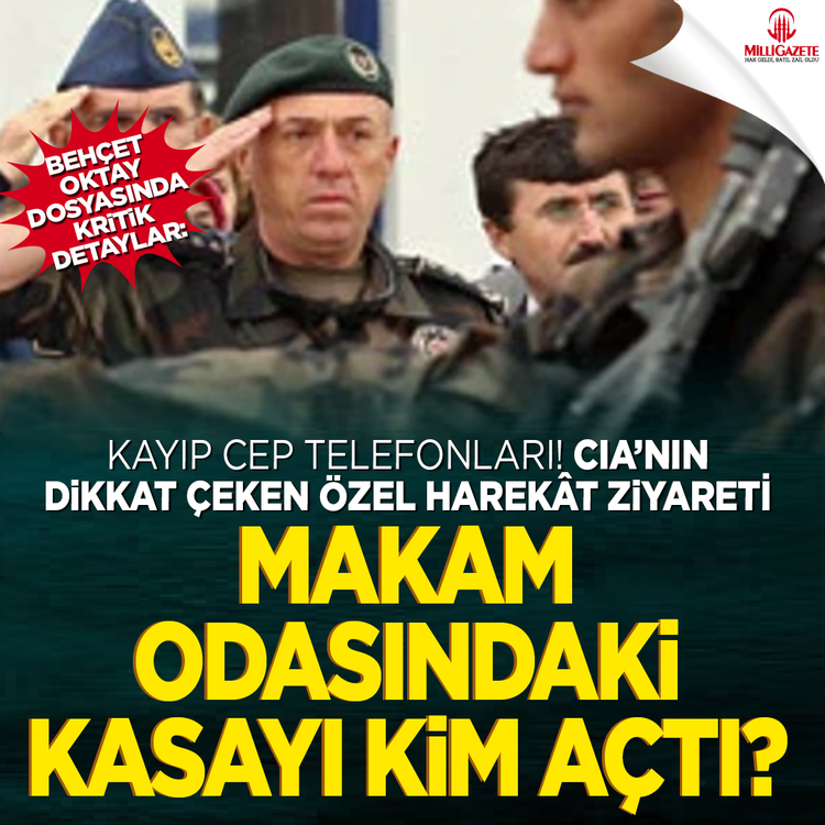Behçet Oktay dosyasında kritik detaylar: Kayıp cep telefonları! CIA’nın dikkat çeken özel harekât ziyareti Makam odasındaki kasayı kim açtı?