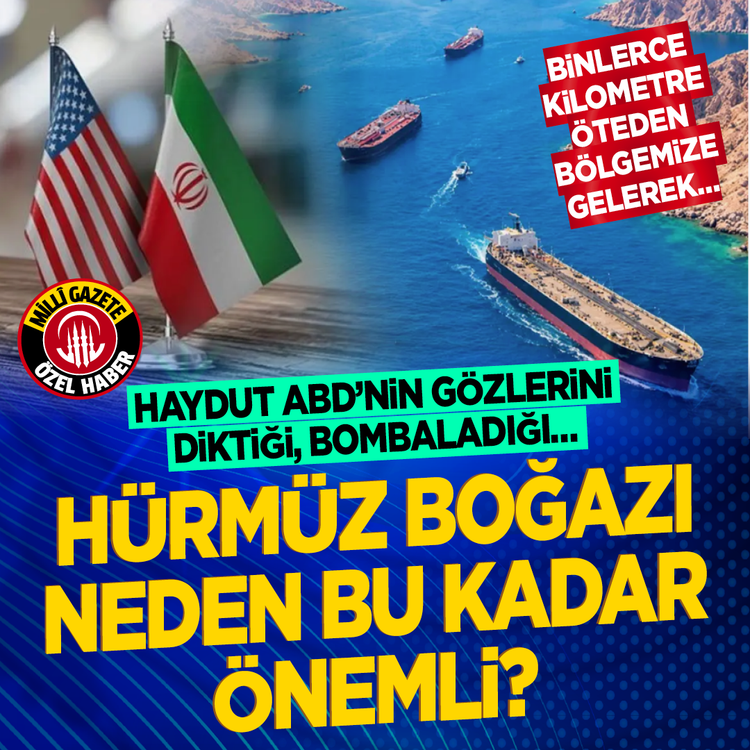 Binlerce kilometre öteden bölgemize gelerek… Haydut ABD’nin gözlerini diktiği, bombaladığı… Hürmüz Boğazı neden bu kadar önemli?