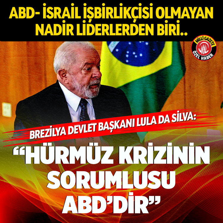 ABD- İsrail işbirlikçisi olmayan nadir liderlerden biri.. Brezilya Devlet Başkanı Lula da Silva: “Hürmüz krizinin sorumlusu ABD’dir”
