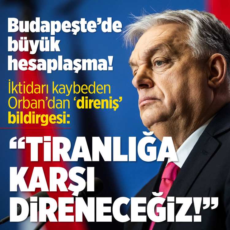 Budapeşte'de büyük hesaplaşma! İktidarı kaybeden Orban'dan 'direniş' bildirgesi: "Tiranlığa karşı direneceğiz!"