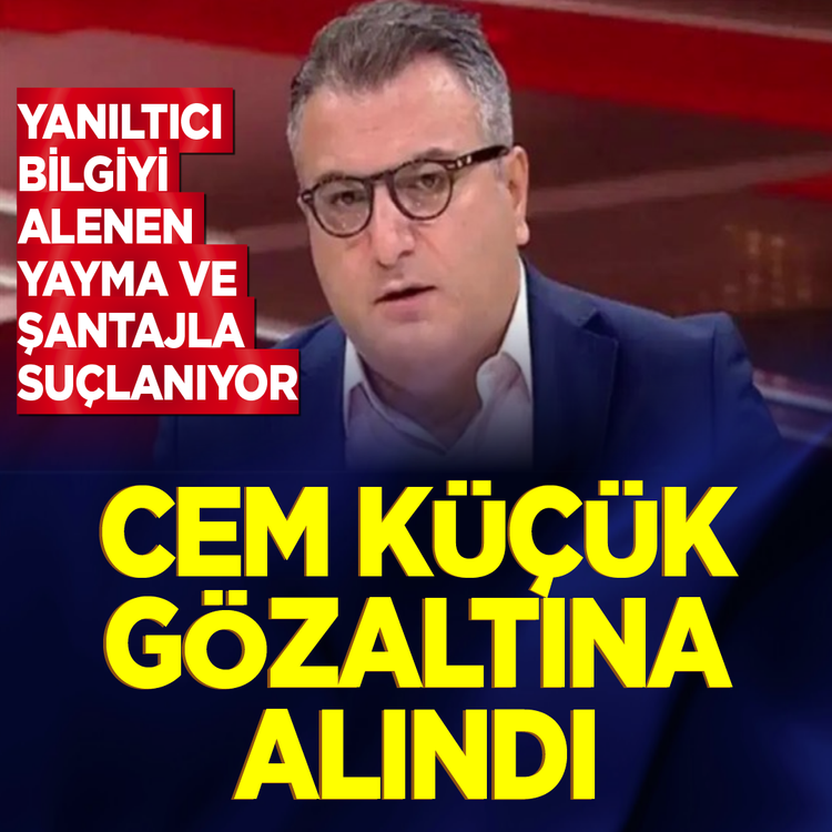 Cem Küçük gözaltına alındı! Yanıltıcı bilgiyi alenen yayma ve şantajla suçlanıyor