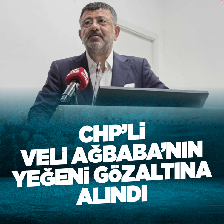 CHP'li Veli Ağbaba'nın yeğeni hakkında gözaltı kararı