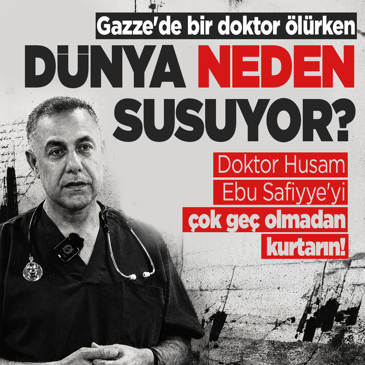 Gazze'de bir doktor ölürken dünya neden susuyor? Doktor Husam Ebu Safiyye'yi çok geç olmadan kurtarın