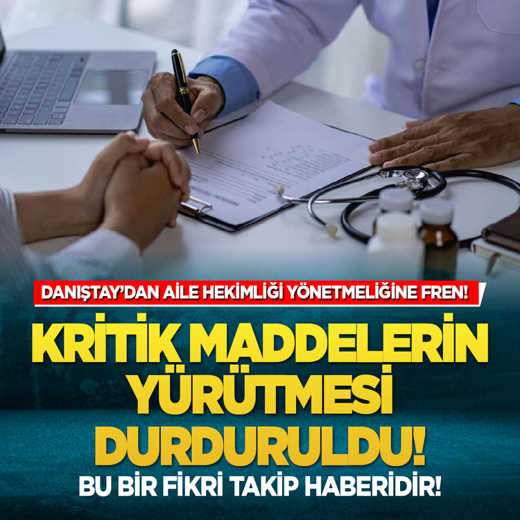 Danıştay’dan Aile Hekimliği Yönetmeliğine fren! Kritik maddelerin yürütmesi durduruldu! Bu bir fikri takip haberidir