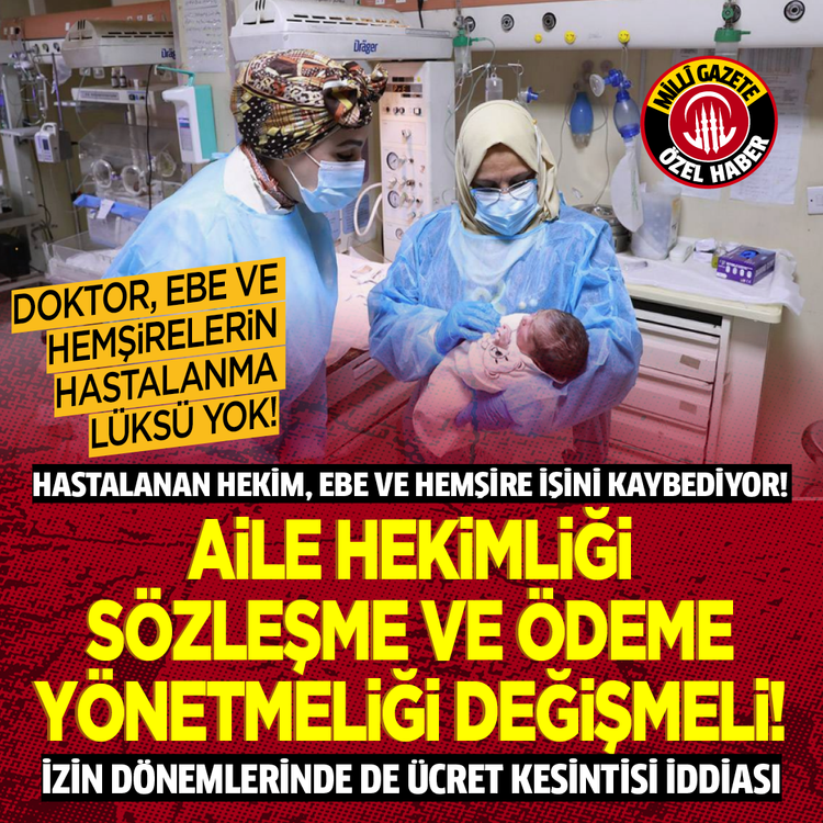 Doktor, ebe ve hemşirelerin hastalanma lüksü yok! Hastalanan hekim, ebe ve hemşire işini kaybediyor! Aile Hekimliği Sözleşme ve Ödeme Yönetmeliği değişmeli