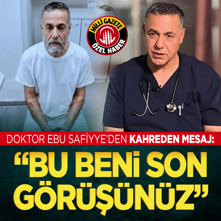 Doktor Ebu Safiyye’den kahreden mesaj: “Bu beni son görüşünüz”