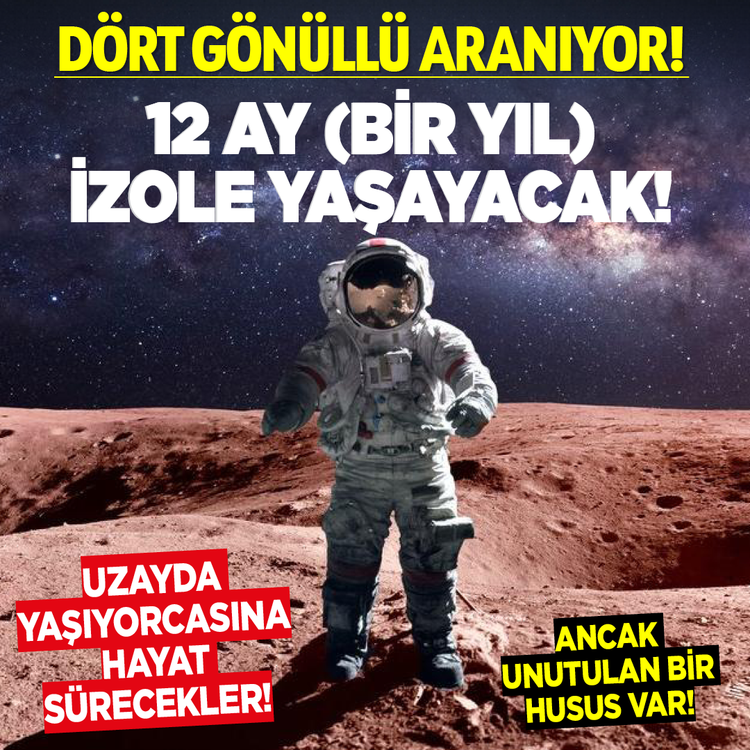 Dört gönüllü aranıyor! 12 ay (Bir Yıl) izole yaşayacak! Uzayda yaşıyorcasına hayat sürecekler! Ancak unutulan bir husus var