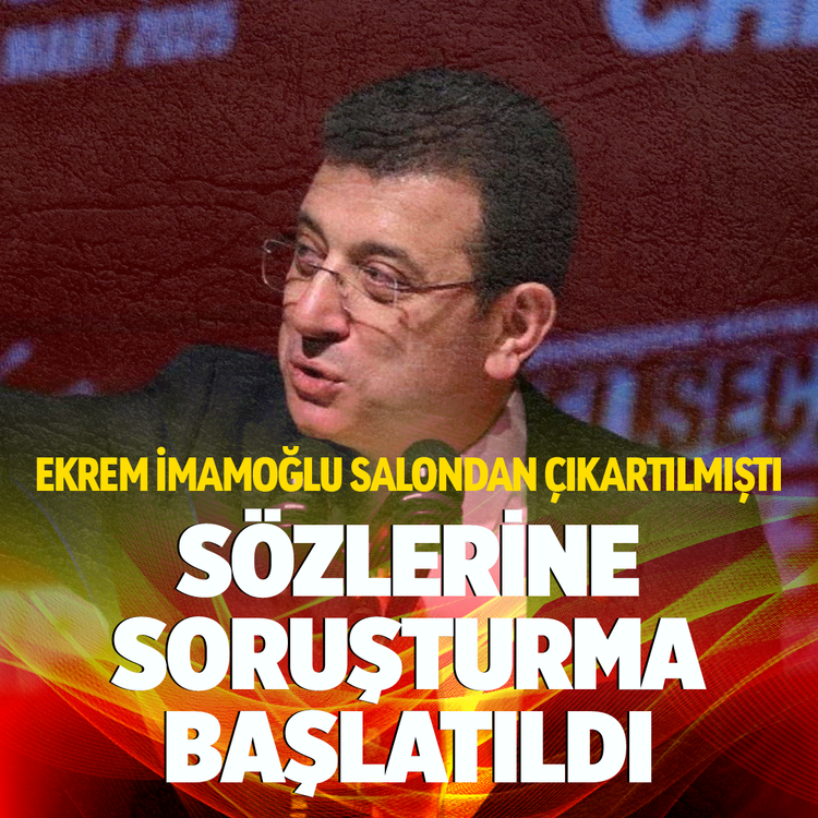 Ekrem İmamoğlu salondan çıkartılmıştı...Sözlerine soruşturma başlatıldı