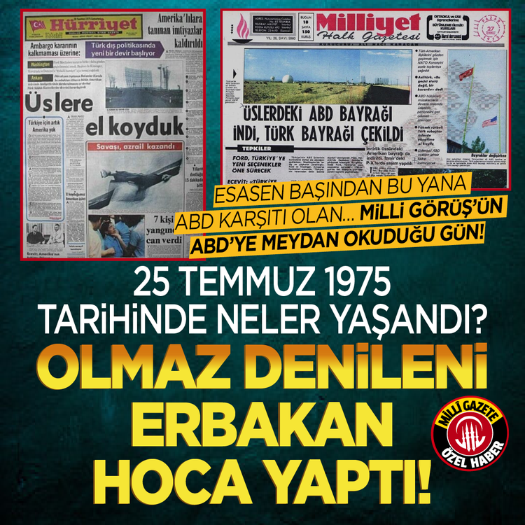 Esasen başından bu yana ABD karşıtı olan… Milli Görüş’ün ABD ye meydan okuduğu gün! 25 Temmuz 1975 tarihinde neler yaşandı? Olmaz denileni Erbakan hoca yaptı!