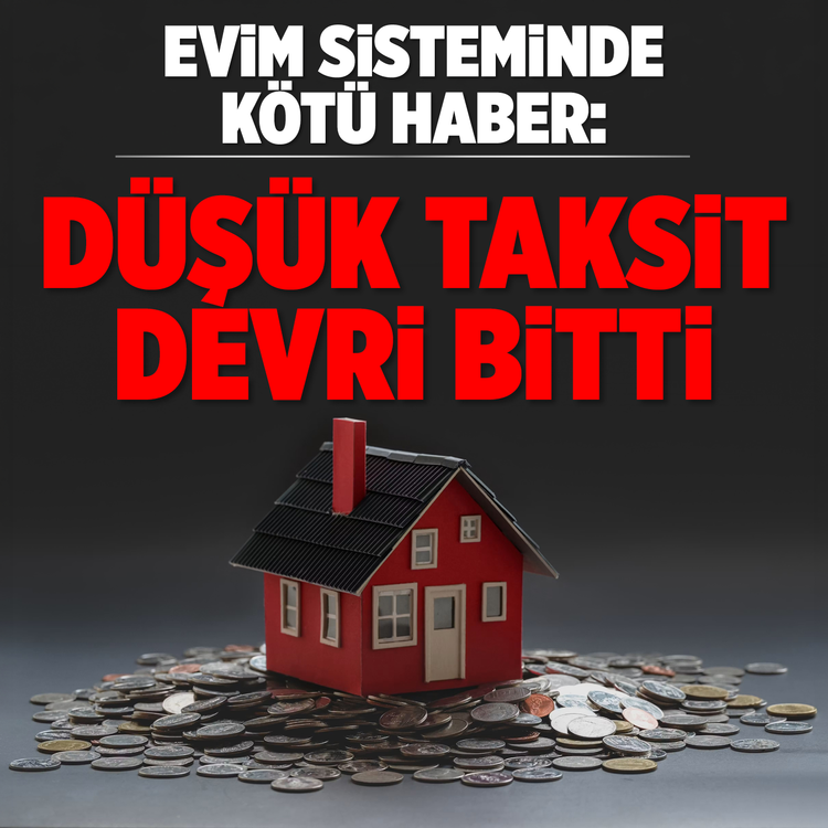 Evim sisteminde kötü haber: Düşük taksit devri bitti