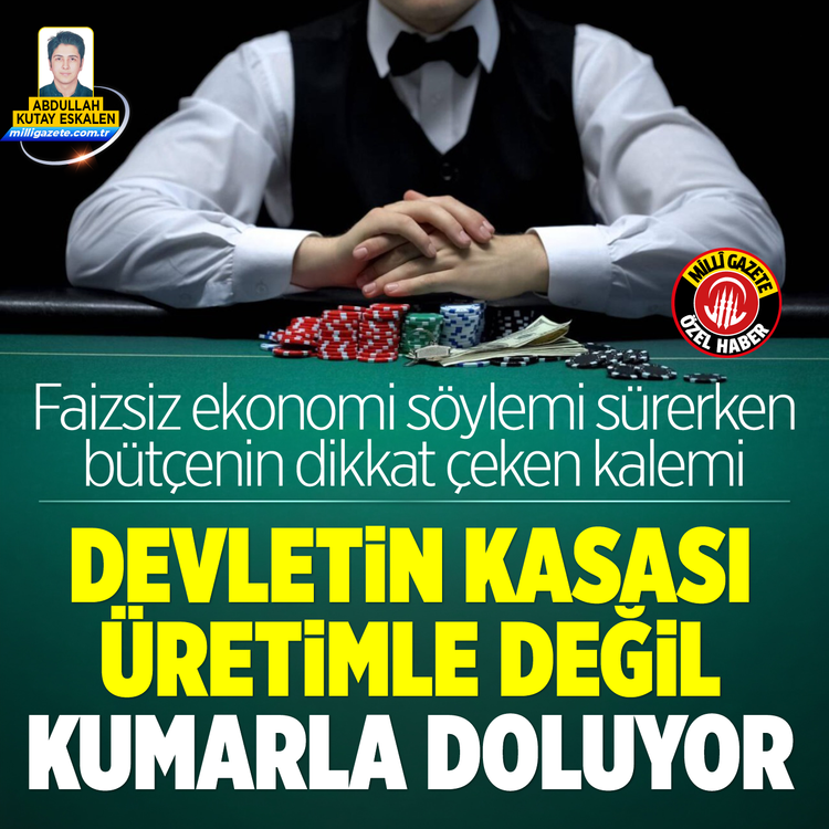 Faizsiz ekonomi söylemi sürerken bütçenin dikkat çeken kalemi devletin kasası üretimle değil kumarla doluyor