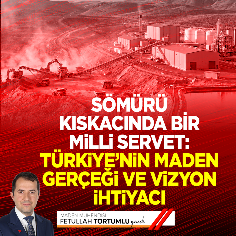 Sömürü Kıskacında Bir Milli Servet: Türkiye’nin Maden Gerçeği ve Vizyon İhtiyacı